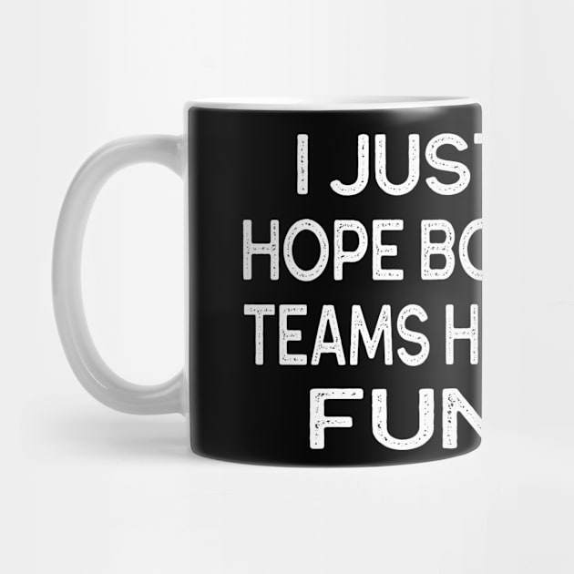 I just hope both teams have fun gift funny saying by Marcekdesign